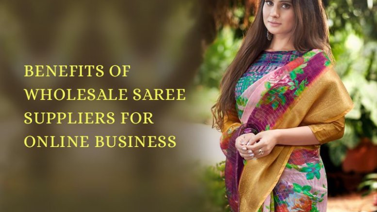 Saree Wholesalers and Suppliers for Online Business - Advantages of Most Popular Suppliers