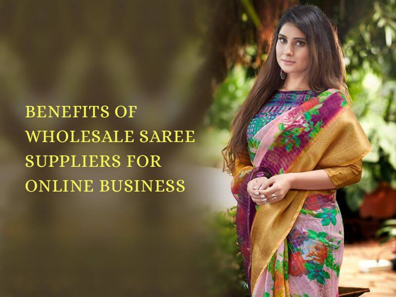 Best Advantages of Most popular Saree Wholesalers and Suppliers for Online Business