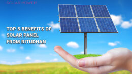 Top 5 Benefits of Solar Panel from Ritudhan