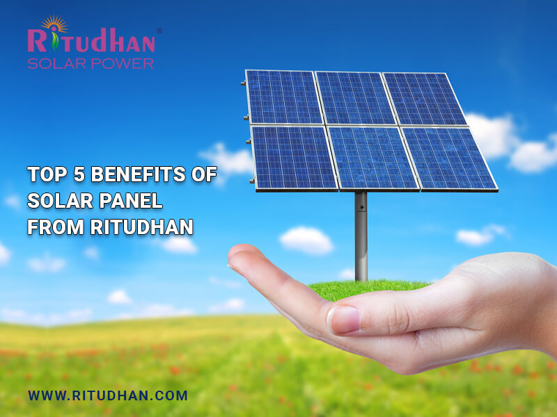 Top 5 Benefits of Solar Panel from Ritudhan