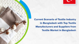 Textile industry in Bangladesh - Current Scenario of Textile Industry in Bangladesh with Top Textile Manufacturers and Suppliers from Textile Market in Bangladesh