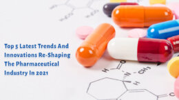 Top 5 Latest Trends And Innovations Re-Shaping The Pharmaceutical Industry In 2021