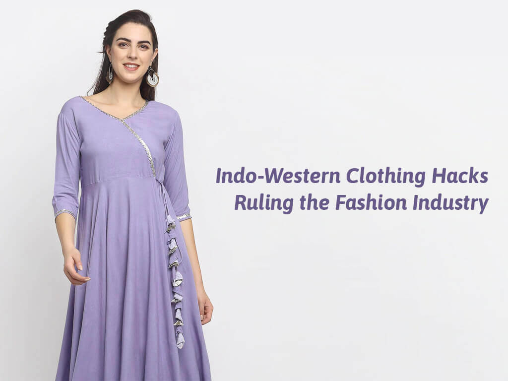 Indo Western Clothing Hacks Ruling the Fashion Industry 