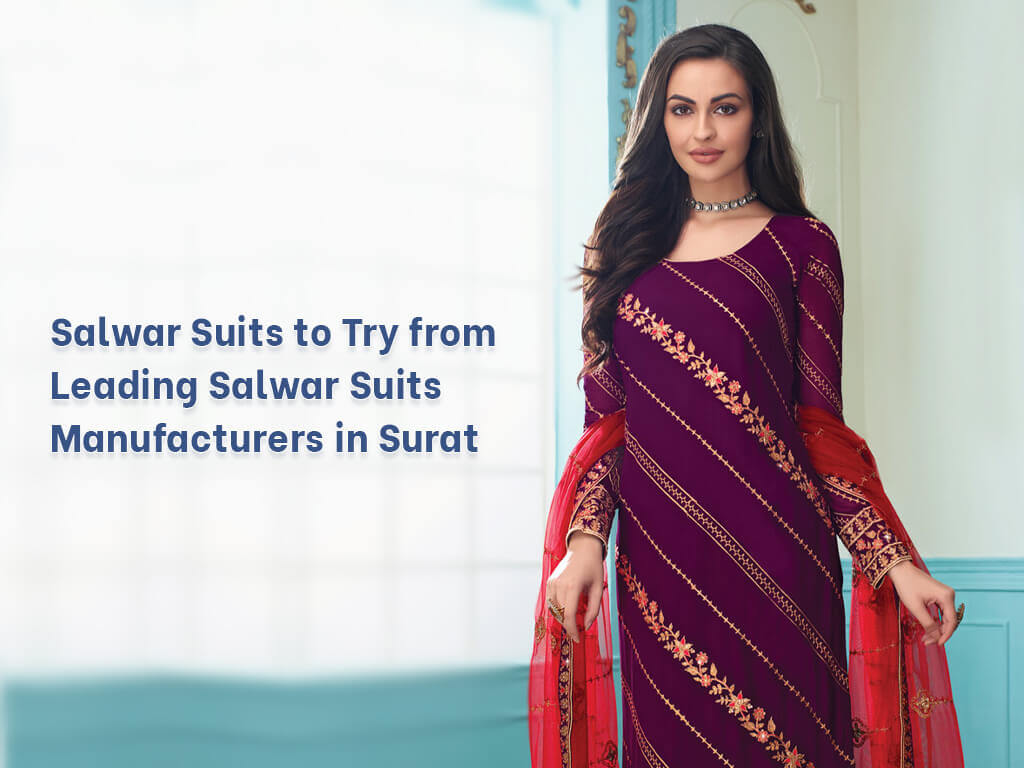 Salwar Suits to Try from Leading Salwar Suits Manufacturers in Surat