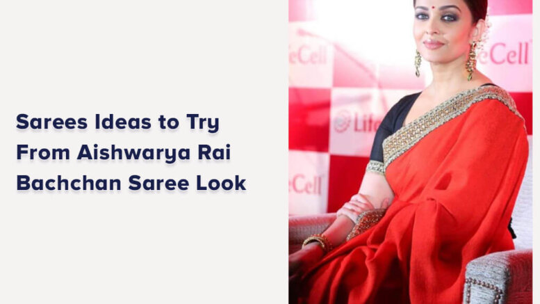 Aishwarya Rai Bachchan Saree Look