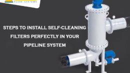 Steps to Install Self-cleaning Filters Perfectly in Your Pipeline System