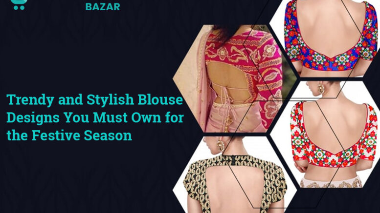 Trendy and Stylish Blouse Designs You Must Own for the Festive Season