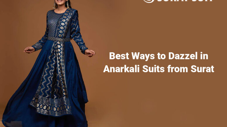 Best Ways to Dazzle in Anarkali Suits from Surat