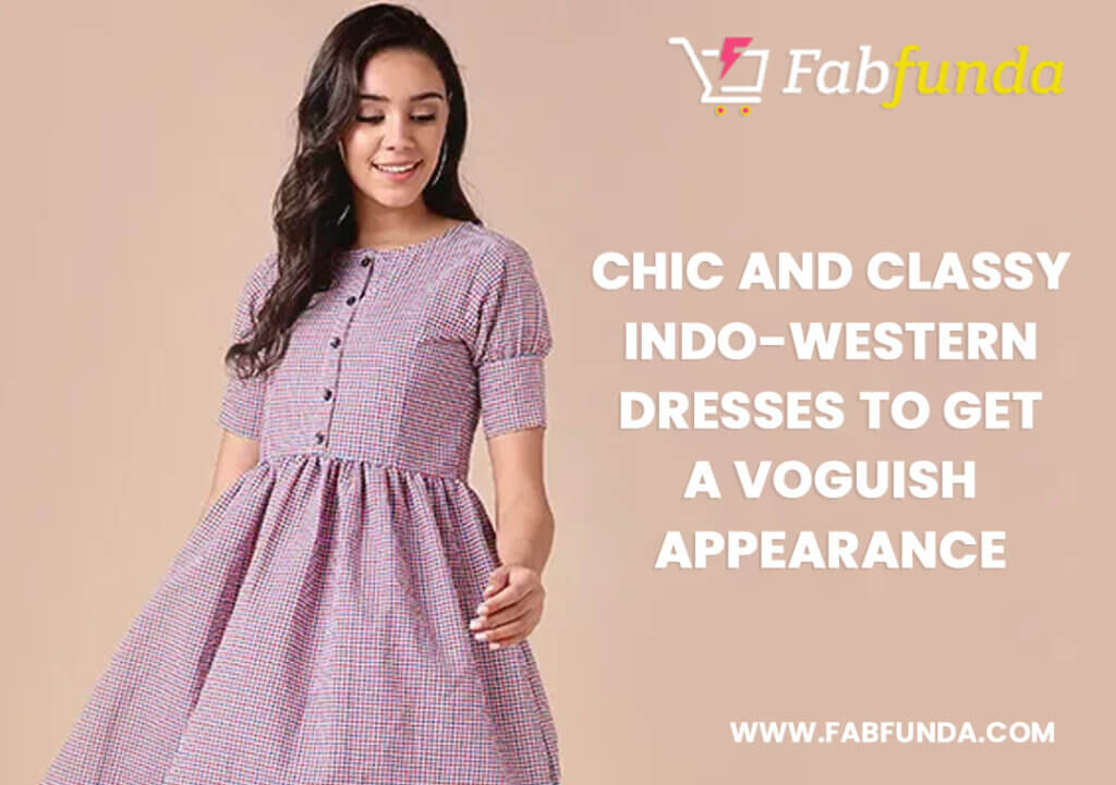 Chic and Classy Indo-Western Dresses to Get A Voguish Appearance