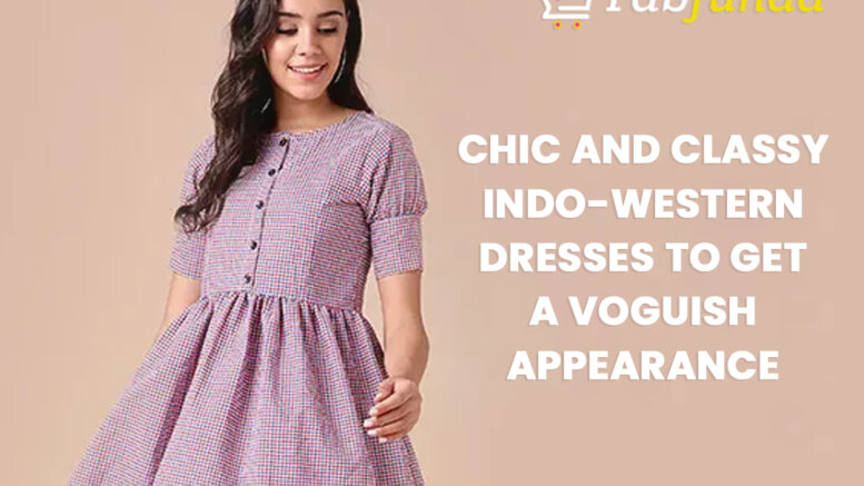 Chic and Classy Indo-Western Dresses to Get A Voguish Appearance
