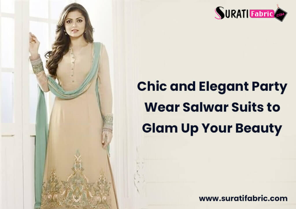 Chic and Elegant Party Wear Salwar Suits to Glam Up Your Beauty