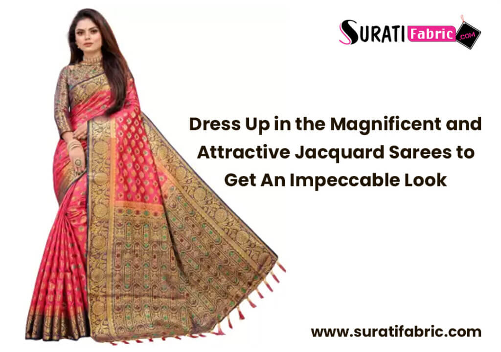 Dress Up in the Magnificent and Attractive Jacquard Sarees to Get An Impeccable Look