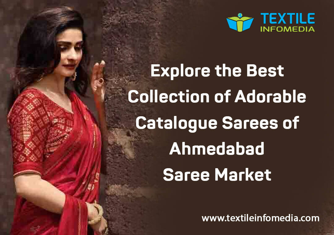 Explore the Best Collection of Adorable Catalogue Sarees of Ahmedabad Saree Market