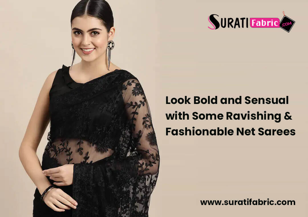 Look Bold and Sensual with Some Ravishing and Fashionable Net Sarees