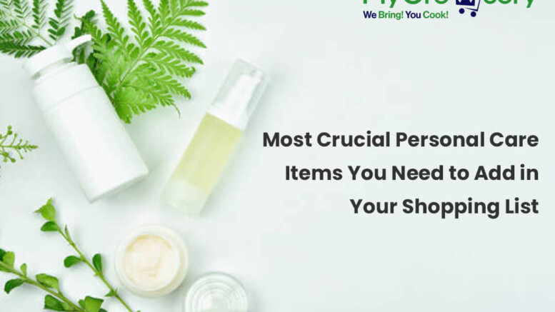 Most Crucial Personal Care Items You Need to Add in Your Shopping List