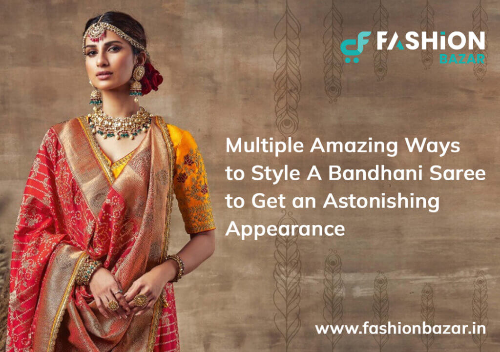 Multiple Amazing Ways to Style A Bandhani Saree to Get an Astonishing Appearance