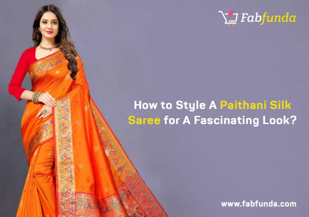 How to Style A Paithani Silk Saree for A Fascinating Look?