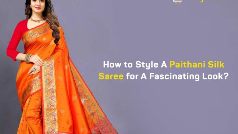 How to Style A Paithani Silk Saree for A Fascinating Look?