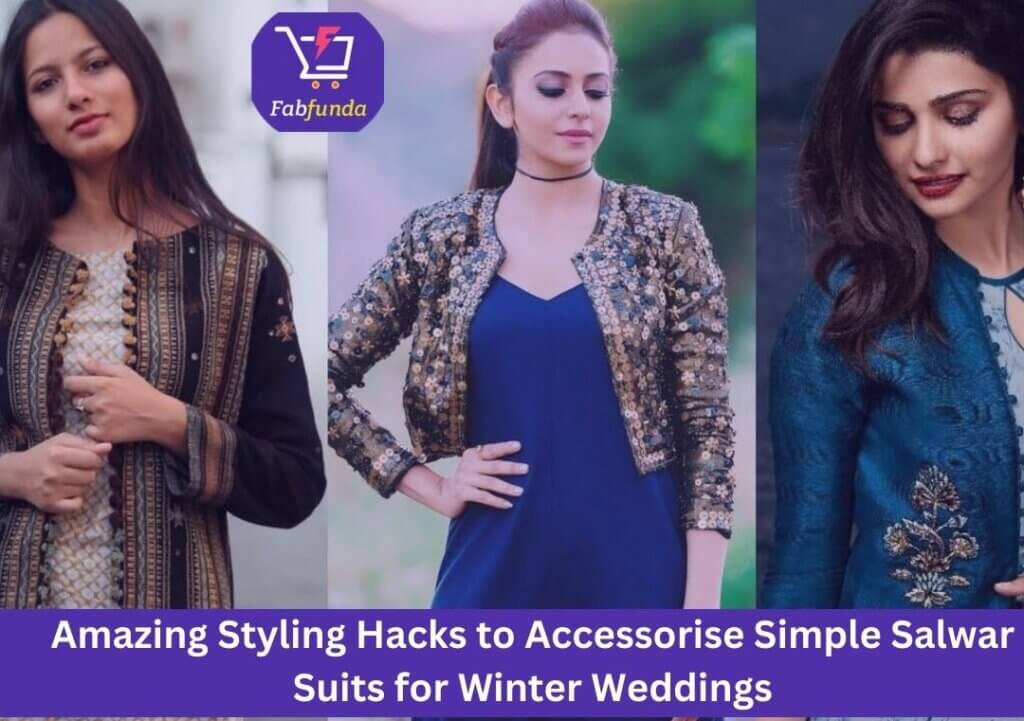 Amazing Styling Hacks to Accessorise Simple Salwar Suits for Winter Weddings