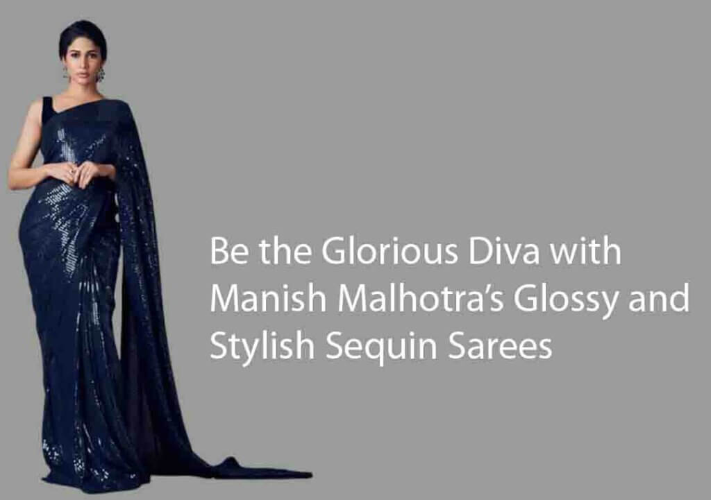 Be the Glorious Diva with Manish Malhotra’s Glossy and Stylish Sequin Sarees