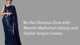 Be the Glorious Diva with Manish Malhotra’s Glossy and Stylish Sequin Sarees