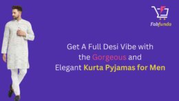 Get A Full Desi Vibe with the Gorgeous and Elegant Kurta Pyjamas for Men