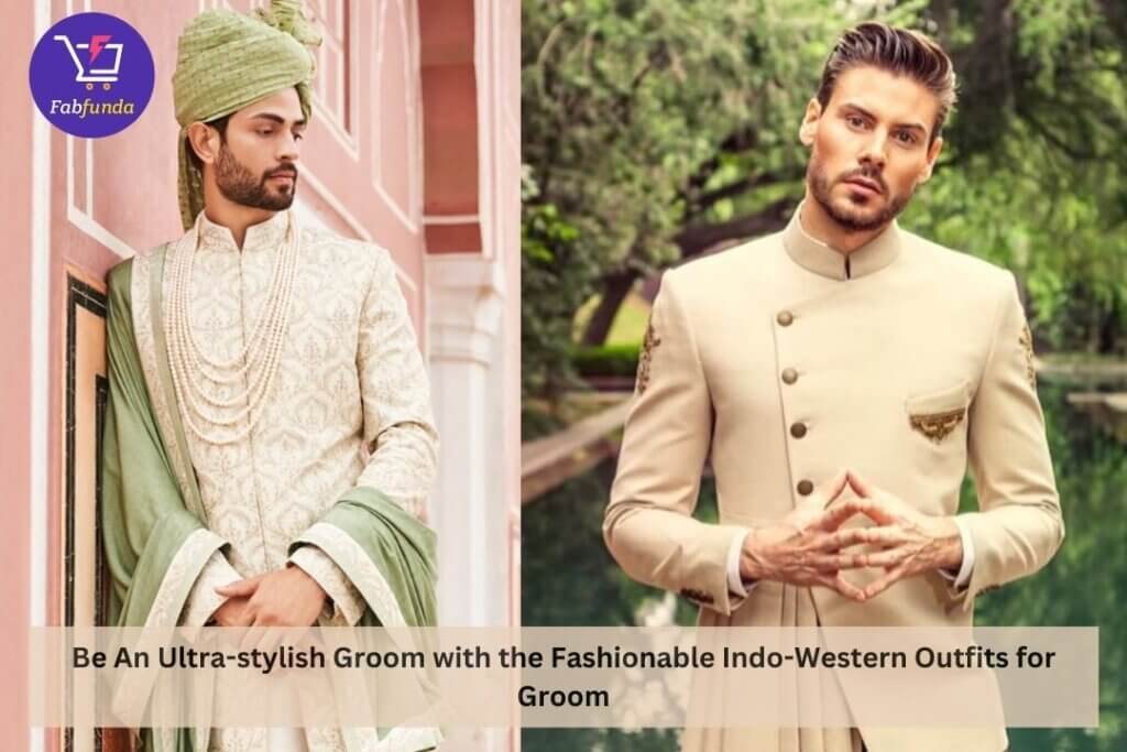 Be An Ultra-stylish Groom with the Fashionable Indo-Western Outfits for Groom